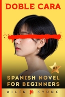 Spanish Novels for Beginners: TWO FACED – A Psychological Thriller (A1 Graded Reader) Spanish Short Stories for Beginners, Spanish Novels for Adult Beginners | DOBLE CARA B0GZ6G6CRB Book Cover