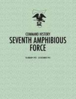 Seventh Amphibious Force: Command History, 10 January 1943 - 23 December 1945 128860484X Book Cover