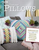 Textured Pillows: Personalize with Painting, Weaving, Stitching & More 1464774994 Book Cover
