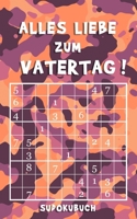 Alles Liebe zum Vatertag - Sudokubuch: Kleines Rätselbuch zum Verschenken | Über 150 knifflige Rätsel von leicht bis extrem schwer | Vatertagsgeschenk Idee für den liebsten Papa (German Edition) B087SG9NKM Book Cover