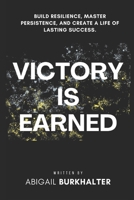 Victory Is Earned: Build Resilience, Master Persistence, and Create a Life of Lasting Success B0FTMT8WT3 Book Cover