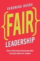 Fair Leadership: How to Overcome Unconscious Bias. Practical Advice for Leaders B08RB3Y1HD Book Cover