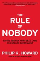 The Rule of Nobody: Saving America from Dead Laws and Broken Government 0393082822 Book Cover
