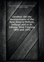 Geodesy. on the Measurement of the Base Lines at Holton, Indiana and at St. Albans, West Virginia 1891 and 1892 5518539037 Book Cover