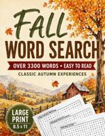 Fall Word Search Classic Autumn Experiences: Large Print | Over 3300 Words on 85 Themed Pages | Ultimate Cozy Word Search for Fall & Winter for Teens, Adults & Seniors (Large Print Puzzle Book) B0HC4BTL6J Book Cover