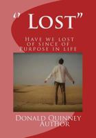 '' Lost'': '' Have We Lost Of Since Of Purpose In Life'' 1539910776 Book Cover