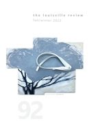 The Louisville Review Number 92 Fall/Winter 2022 B0BTCCCH4G Book Cover
