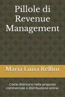 Pillole di Revenue Management: Come districarsi nella proposta commerciale e distribuzione online. (Italian Edition) B0F899196M Book Cover
