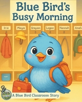 Blue Bird's Busy Morning (Blue Bird's Classroom Stories) B0FR9682B4 Book Cover