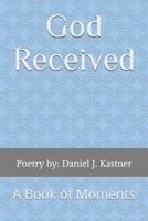 God Received: A Book of Moments 1730929451 Book Cover