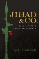 Jihad & Co.: Black Markets and Islamist Power 0190067934 Book Cover