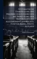 Systematische Darstellung des preuÃ ischen Civilrechts mit Benutzung der Materialien des allgemeinen Landrechts, FÃ1/4nfter Band, Zweite Auflage (German Edition) 1024792145 Book Cover