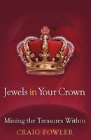 Jewels in Your Crown: Mining the Treasures Within 1440191557 Book Cover