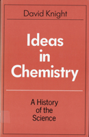 Ideas in Chemistry: A History of the Science 0813518369 Book Cover