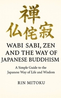 Wabi Sabi, Zen and the Way of Japanese Buddhism: A Simple Guide to the Japanese Way of Life and Wisdom B0G6KPFMTR Book Cover