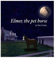 Elmer, the Pet Horse: A Beyond the Blue Barn Book 1973526859 Book Cover