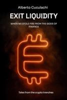 Exit Liquidity - When we stole fire from the gods of finance B0G4VW8PGH Book Cover