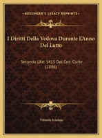 I Diritti Della Vedova Durante L'Anno Del Lutto: Secondo L'Art 1415 Del Cod. Civile (1886) 1162499583 Book Cover