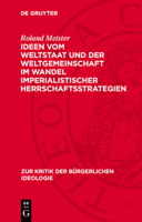 Ideen Vom Weltstaat Und Der Weltgemeinschaft Im Wandel Imperialistischer Herrschaftsstrategien 3112715004 Book Cover