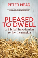 Pleased to Dwell: A Biblical Introduction to the Incarnation 1781914265 Book Cover