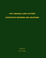1807 Georgia Land Lottery Fortunate Drawers and Grantees 0975531263 Book Cover