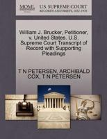 William J. Brucker, Petitioner, v. United States. U.S. Supreme Court Transcript of Record with Supporting Pleadings 127051170X Book Cover