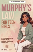 Murphy's Law For Teen Girls: 101 Life Principles for School, Friends, Pressure, and Figuring Yourself Out 621065603X Book Cover