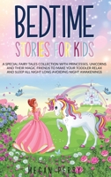 Bedtime Stories for Kids: A Special Fairy Tales Collection with Princesses, Unicorns and Their Magic Friends to Make Your Toddler Relax and Sleep All Night Long Avoiding Night Awakenings B08CM693WS Book Cover