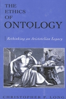 The Ethics of Ontology: Rethinking an Aristotelian Legacy 079146119X Book Cover