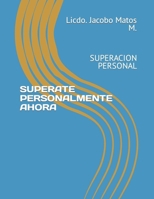 SUPERATE PERSONALMENTE AHORA: SUPERACION PERSONAL (Spanish Edition) B0C9G9Z2ZW Book Cover