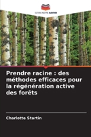 Prendre racine : des méthodes efficaces pour la régénération active des forêts (French Edition) 6203849553 Book Cover