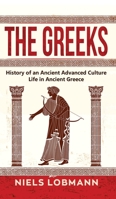 The Greeks: History of an Ancient Advanced Culture - Life in Ancient Greece 3967160661 Book Cover