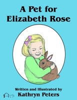 A Pet for Elizabeth Rose: Full Color Edition 1945857005 Book Cover