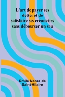 L'art de payer ses dettes et de satisfaire ses créanciers sans débourser un sou (French Edition) 9366385206 Book Cover