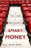 Smart Money: The Fall and Rise of Brentford FC 1408719428 Book Cover