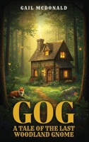 Gog: A Tale of the Last Woodland Gnome B0GGTQ5MWT Book Cover