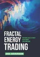 Fractal Energy Trading: Four Simple Rules to Profit In Any Market & Any Timeframe 1079277943 Book Cover
