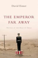 The Emperor Far Away: Travels at the Edge of China 1632862492 Book Cover