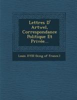 Lettres D'Artwell, Correspondance Politique Et Priva(c)E de Louis XVIII 2012397492 Book Cover