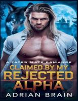 Claimed by My Rejected Alpha: A Fated Mate Romance B0G4M2QV5J Book Cover