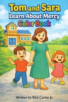 Tom & Sara Learn About Mercy: A Christian Children’s Book About Mercy, Confession, and Second Chances (Tom and Sara's Big Lessons Colorbook Series) B0GS4W9HGD Book Cover