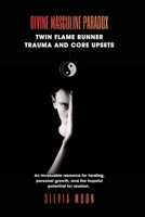 Divine Masculine Paradox: Twin Flame Runner Trauma and Core Upsets (The Twin Flame Runner) B0FK3KFF1T Book Cover