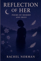 Reflection of Her: Poems of Memory and Grief B0FR9QZ94F Book Cover