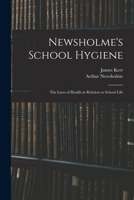 Newsholme's School Hygiene; the Laws of Health in Relation to School Life 1430478160 Book Cover