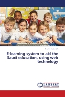 E-learning system to aid the Saudi education, using web technology 3659418595 Book Cover