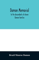 Damon Memorial: To The Descendants Of Eleven Damon Families, Who Were Children Of Samuel Damon, Who Came From Scituate, Mass. ... 1793 9354028276 Book Cover