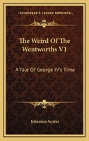 The Weird Of The Wentworths V1: A Tale Of George IV's Time 1163276197 Book Cover