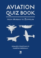 Aviation Quiz Book: From Airbus to Zeppelin 1802822658 Book Cover