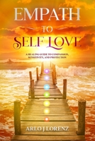 Empath to Self Love: A healing guide to compassion, sensitivity, and protection 099784664X Book Cover