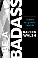 Be a Badass: Six Tools to Up-Level Your Life 069298626X Book Cover